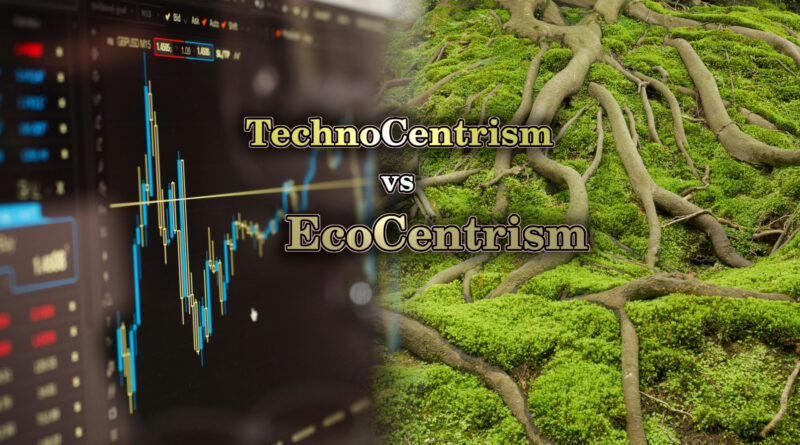 Technocentrism vs Ecocentrism